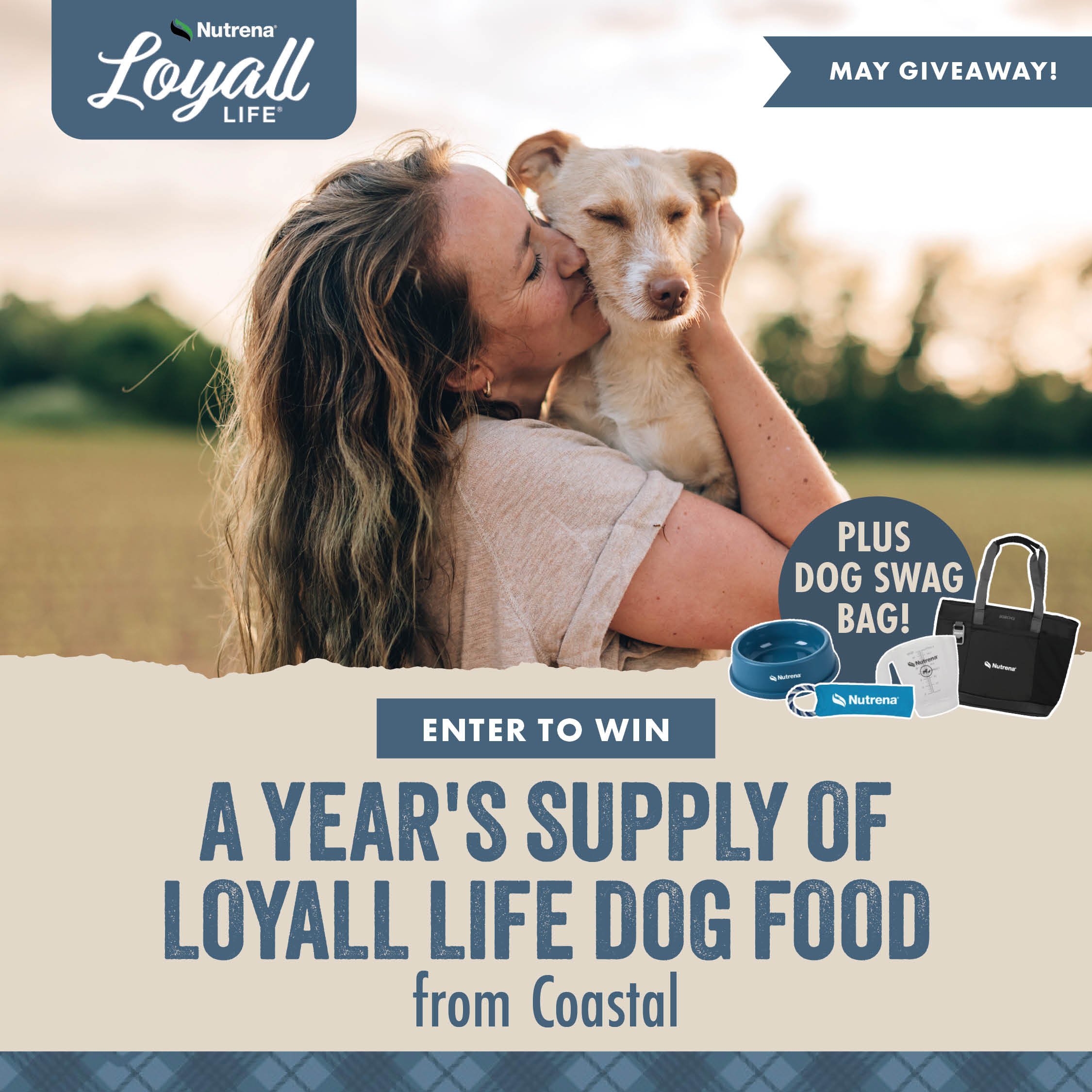 MAY GIVEAWAY ENTER TO WIN A YEAR'S SUPPLY OF LOYALL LIFE DOG FOOD from Coastal 
