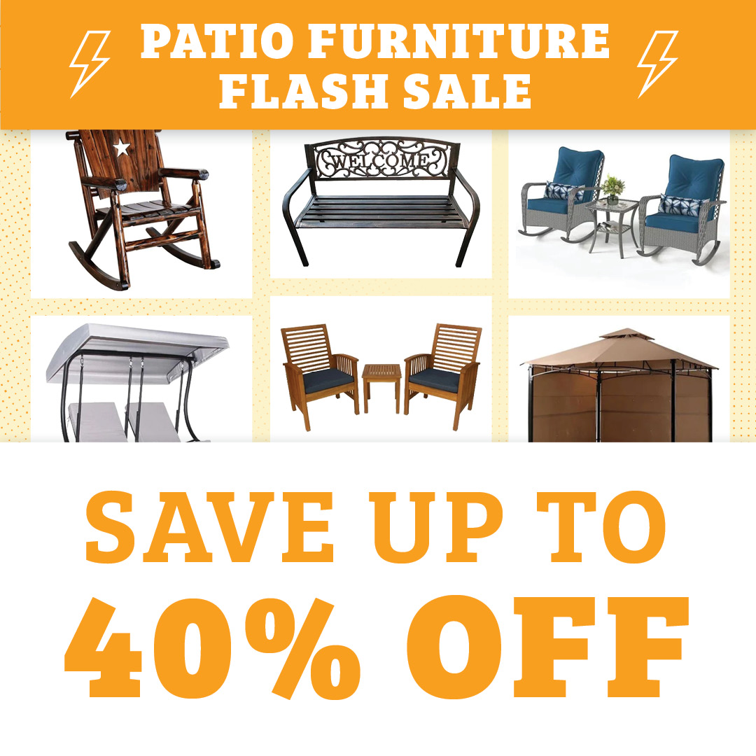 BIGGEST SALE OF THE YEAR SELECT PATIO FURNITURE UP TO 40% OFF