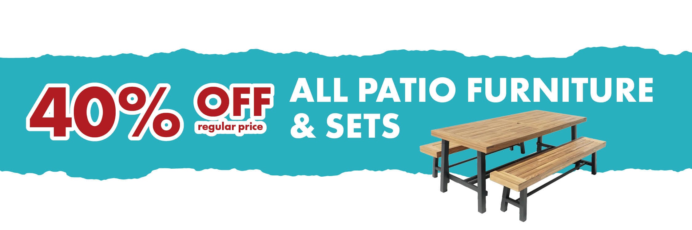 40% OFF regular price ALL PATIO FURNITURE & SETS