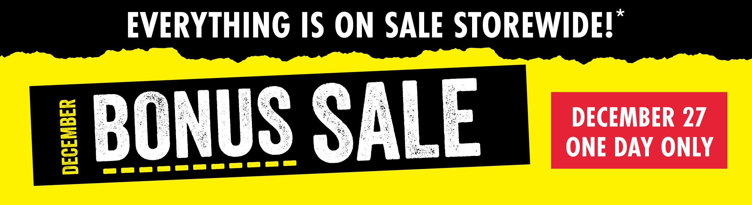 Everything is on sale storewide! December Bonus Clearance Sale December 27 ONE DAY ONLY