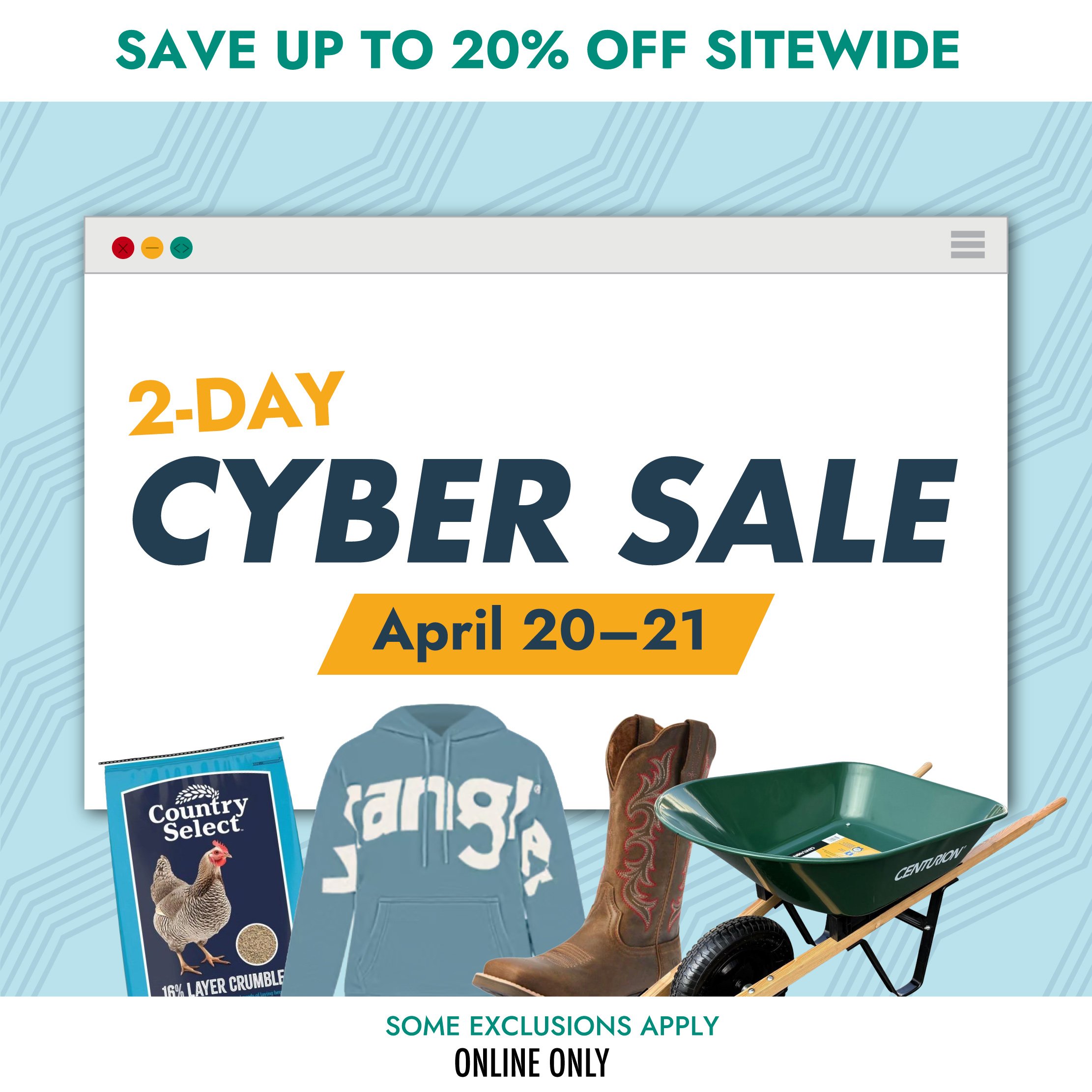 SAVE UP TO 20% OFF SITEWIDE 2-DAY CYBER SALE April 20-21 SAVE UP TO 20% OFF SITEWIDE SOME EXCLUSIONS APPLY ONLINE ONLY