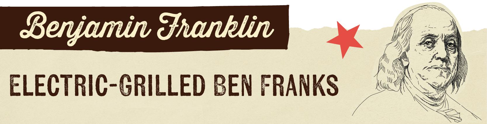 Benjamin Franklin ELECTRIC-GRILLED BEN BRANKS