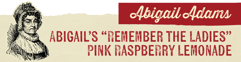Abigail Adams ABIGAIL'S "REMEMBER THE LADIES" PINK RASPERRY LEMONADE