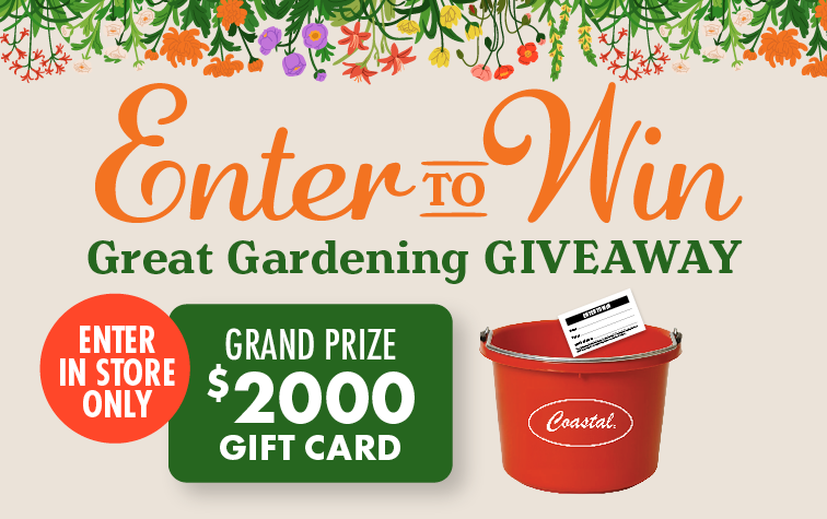 Enter to Win Great Gardening GIVEAWAY ENTER IN STORE ONLY GRAND PRIZE $2000 C-A-L RANCH GIFT CARD