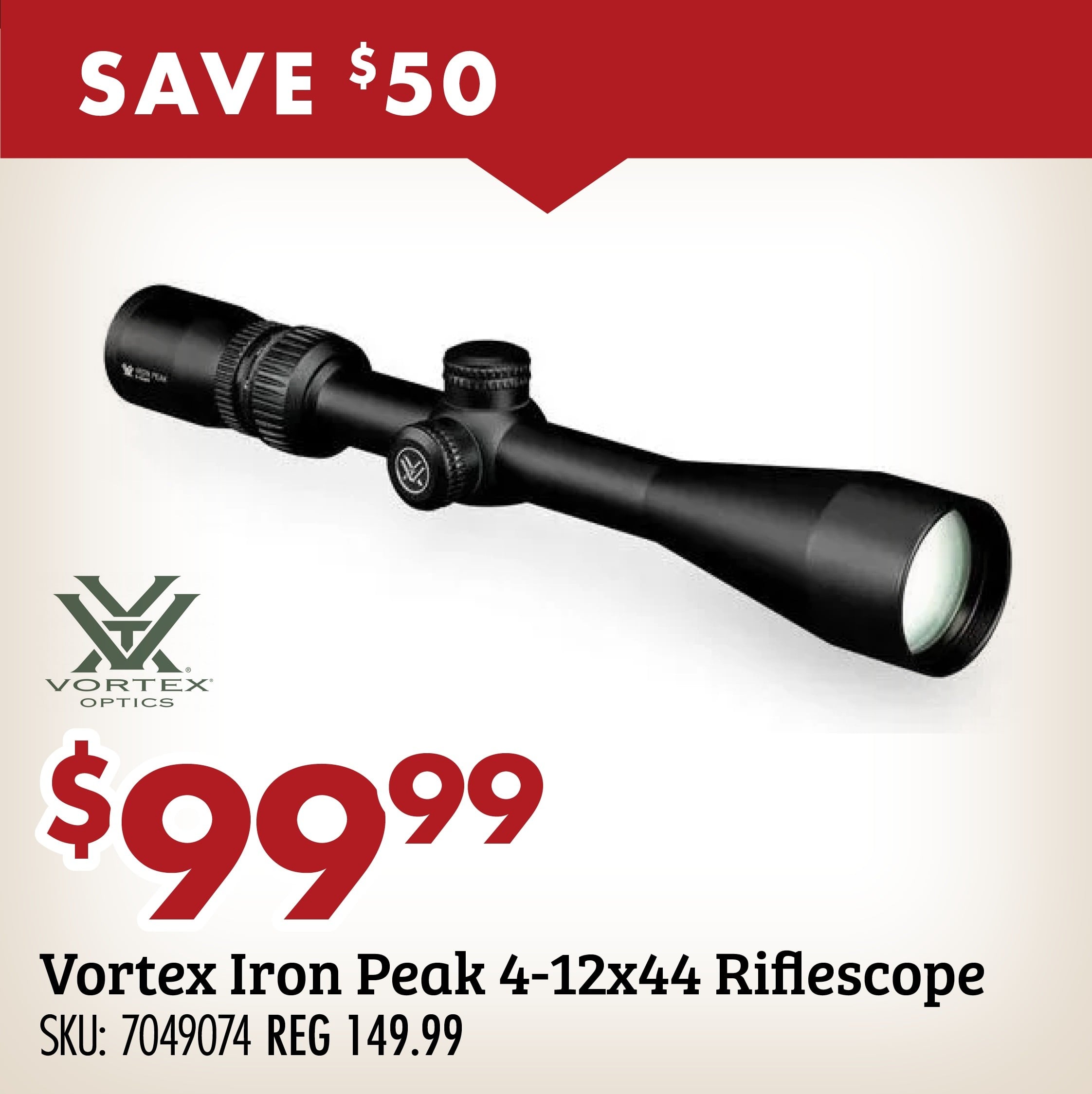 SAVE $50 $99.99 Vortex Iron Peak 4-14X44 Riflescope SKU: 7049074 REG 149.99