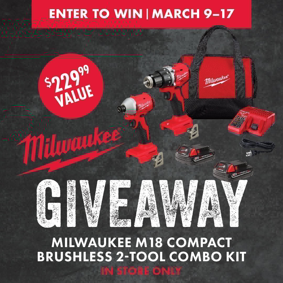 ENTER TO WIN MARCH 9-17 Milwaukee GIVEAWAY MILWAUKEE M18 COMPACT BRUSHLESS 2-TOOL COMBO KIT IN STORE ONLY