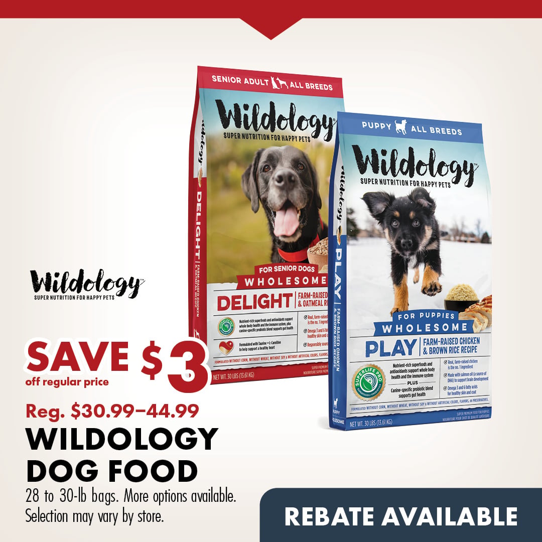 Wildology SAVE $3 off regular price Reg. $30.99 - 44.99 WILDOLOGY DOG FOOD 28 to 30-lb bags. More options available. Selection may vary by store. REBATE AVAILABLE.