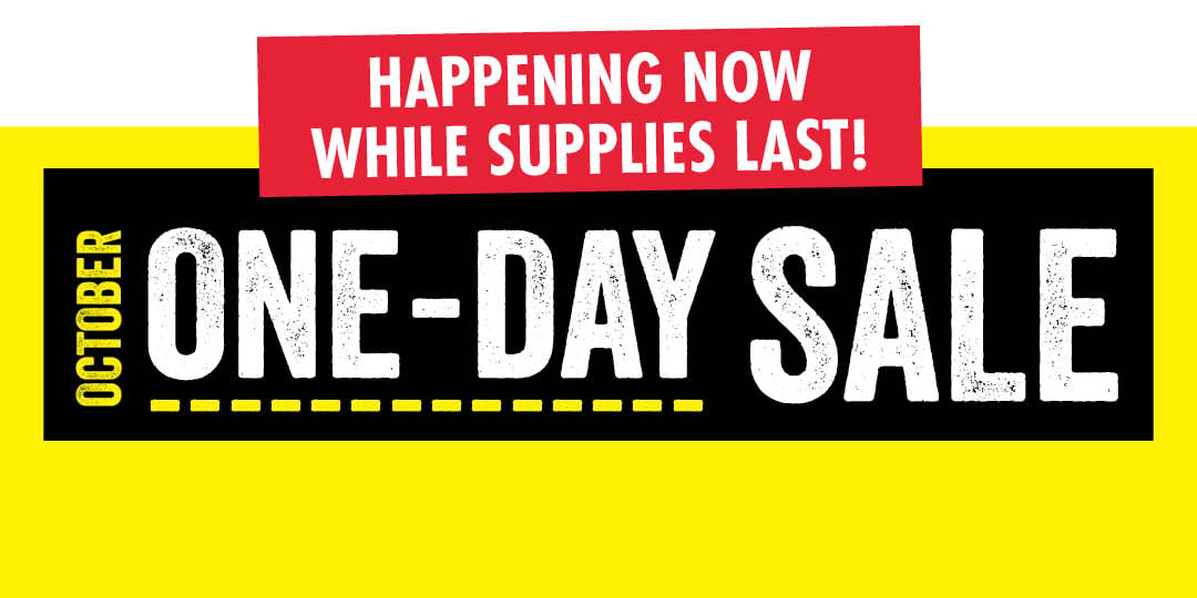 HAPPENING NOW WHILE SUPPLIES LAST! OCTOBER ONE-DAY SALE