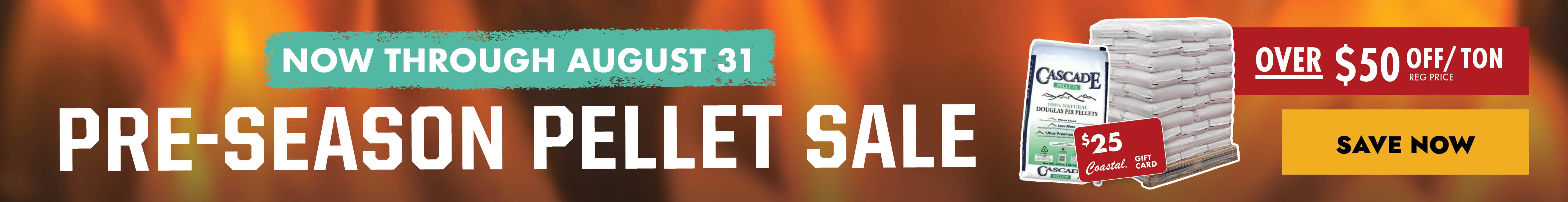 NOW THROUGH AUGUST 31 PRE-SEASON PELLET SALE OVER $40 OFF/TON REG PRICE SAVE NOW