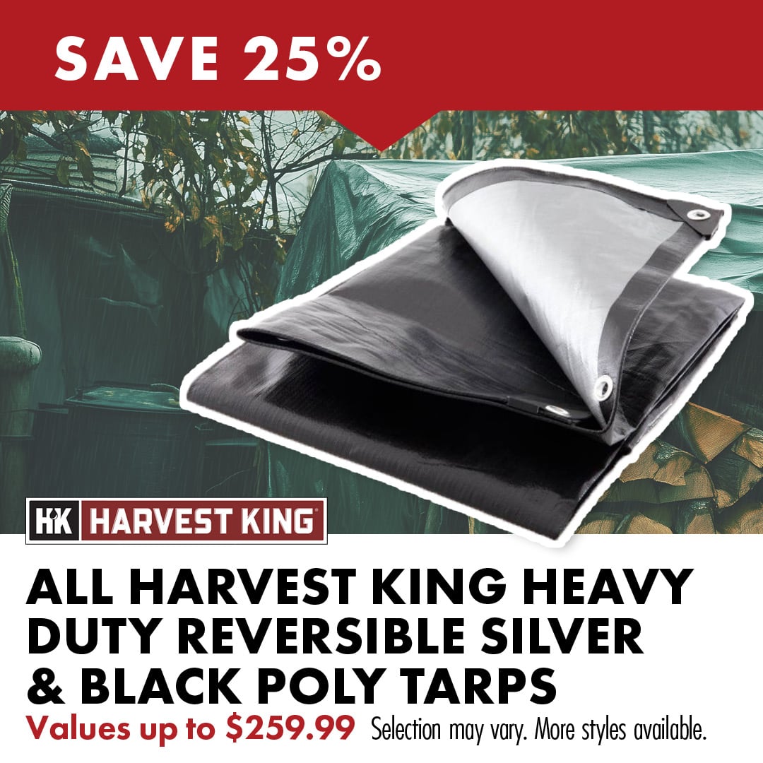 SAVE 25% ALL HARVEST KING HEAVY DUTY REVERSIBLE SILVER & BLACK POLY TARPS Values up to $259.99 Selection may vary. More styles available.
