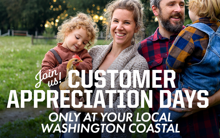 Join us! CUSTOMER APPRECIATION DAYS ONLY AT YOUR LOCAL WASHINGTON COASTAL