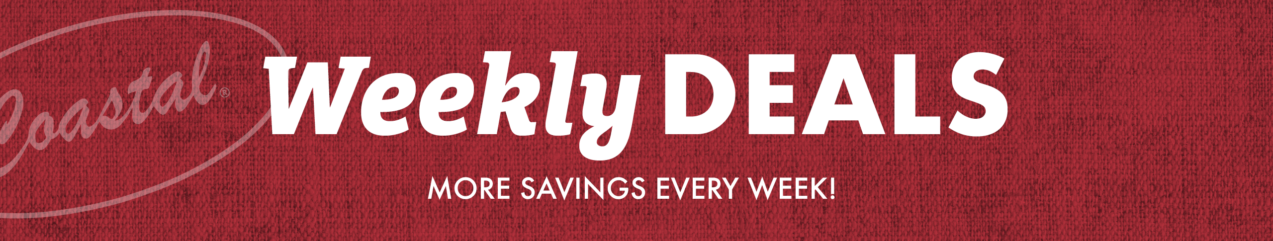 Weekly DEALS MORE SAVINGS EVERY WEEK