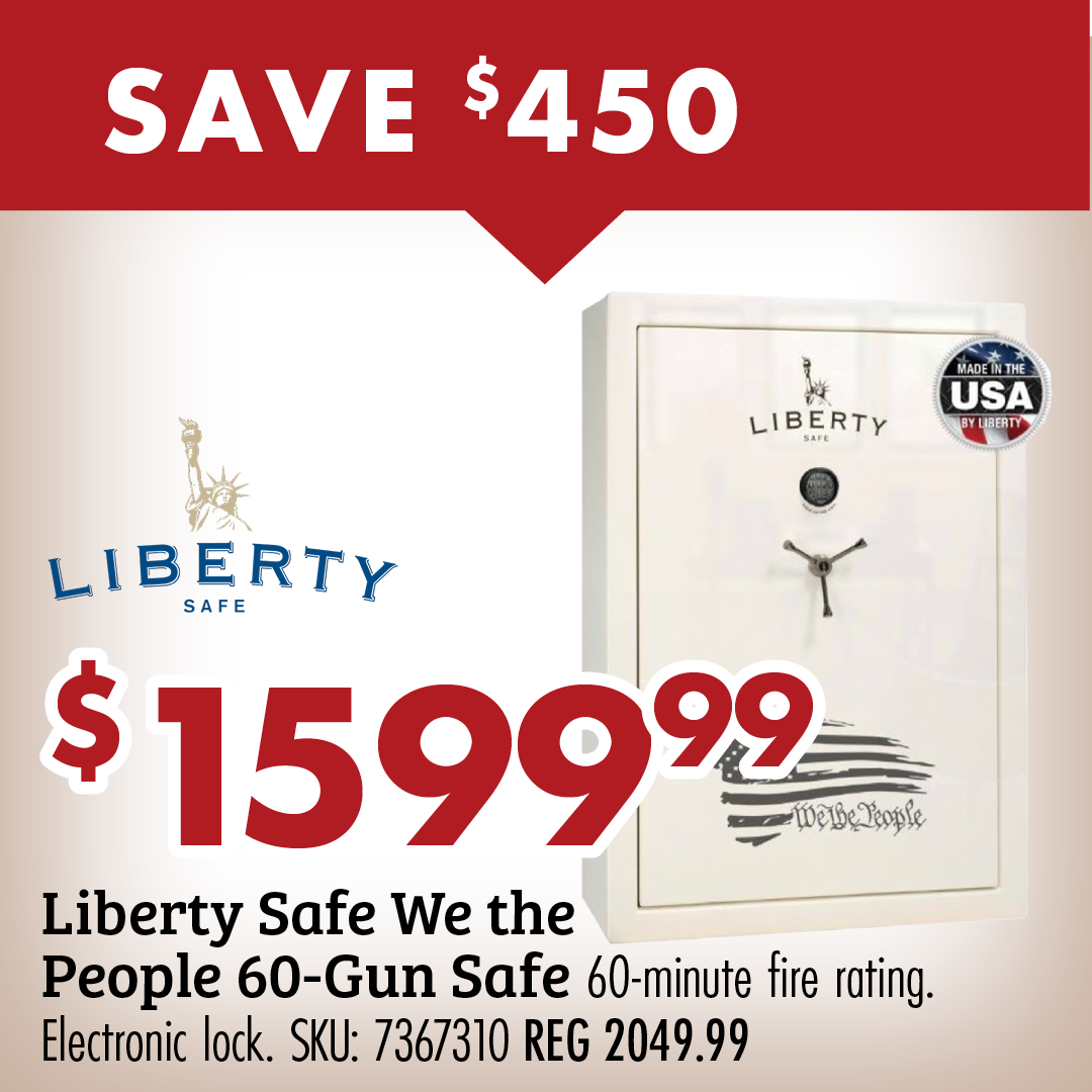 SAVE $450 $1599.99 Liberty Safe We the People 60-Gun Safe 60-minute fire rating. Electronic lock. SKU: 7367310 REG 2049.99
