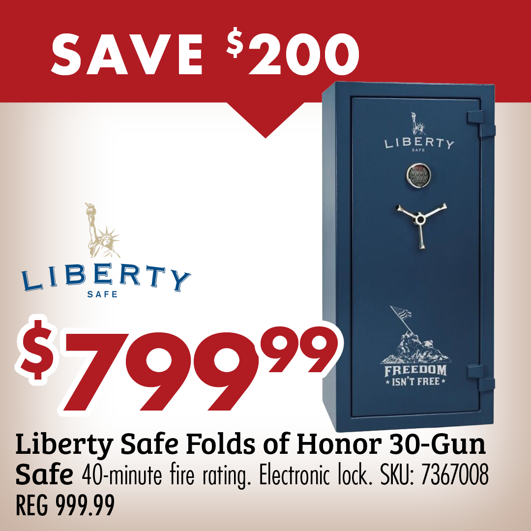 SAVE $200 $799.99 Liberty Safe Folds of Honor 30-Gun Safe 40-minute fire rating. Electronic lock. SKU: 7367008 REG 999.99