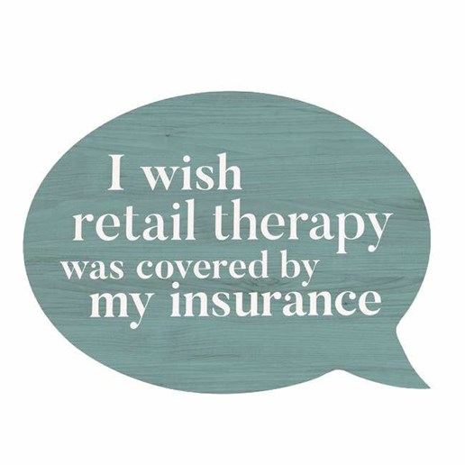 P. Graham Dunn I Wish Retail Therapy Was Covered By My Insurance Shape Sign