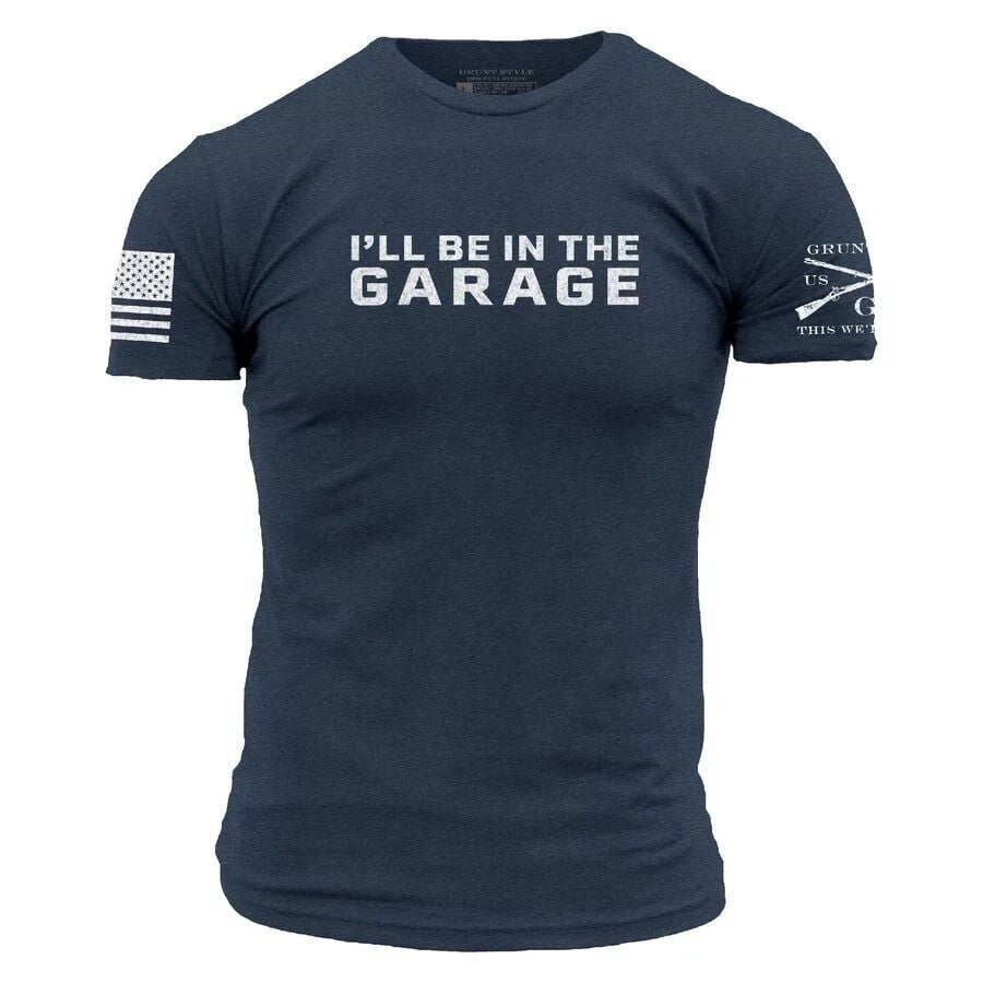 Grunt Style Men's I'll Be In The Garage T-Shirt