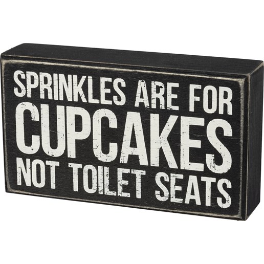"Sprinkles Are For Cupcakes Not Toilet Seats" Box Sign