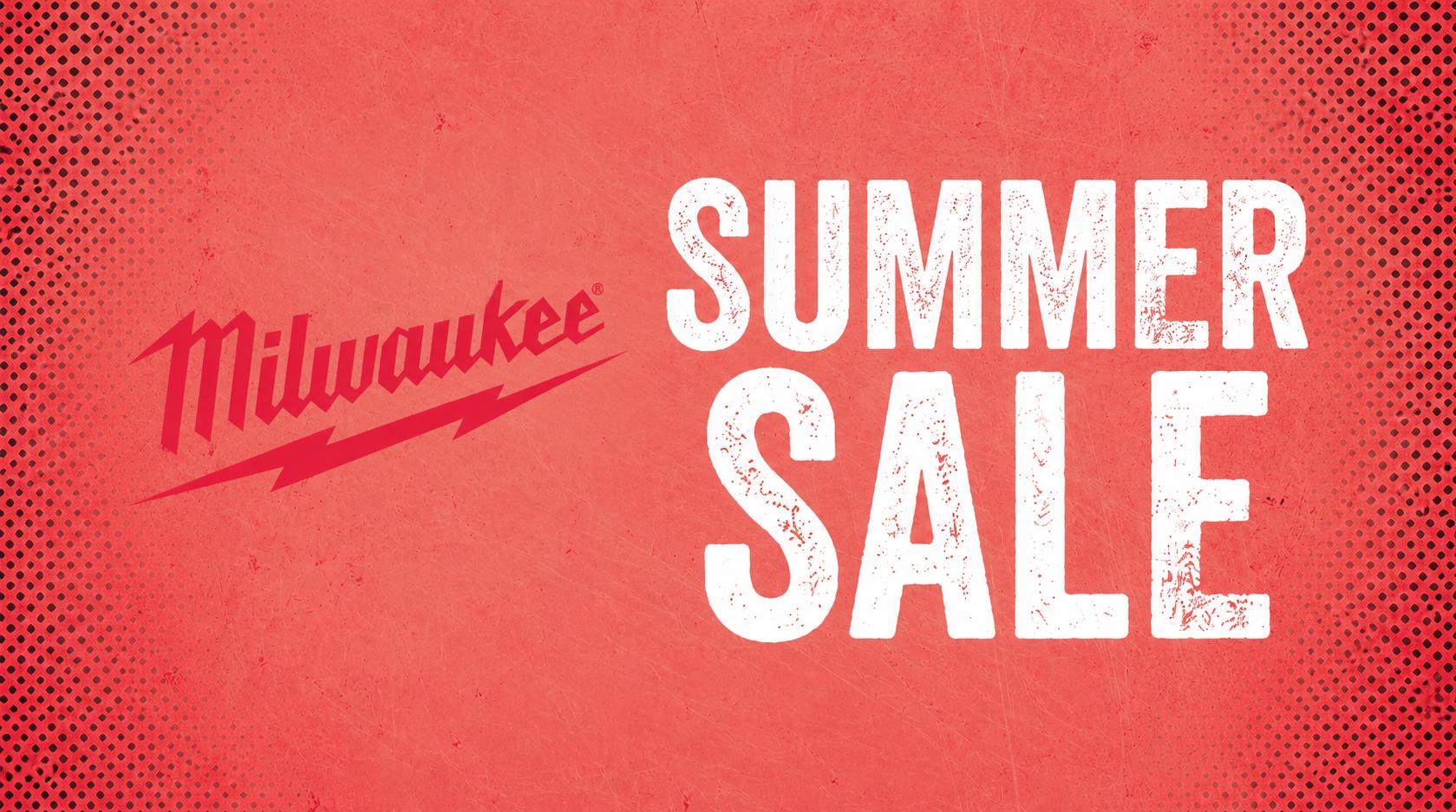 Milwaukee SUMMER SALE
