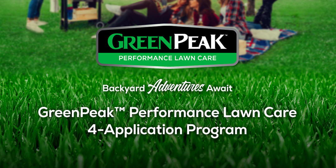 GREENPEAK PERFORMANCE LAWN CARE Backyard Adventures Await GreenPeakTM Performance Lawn Care 4-Application Program