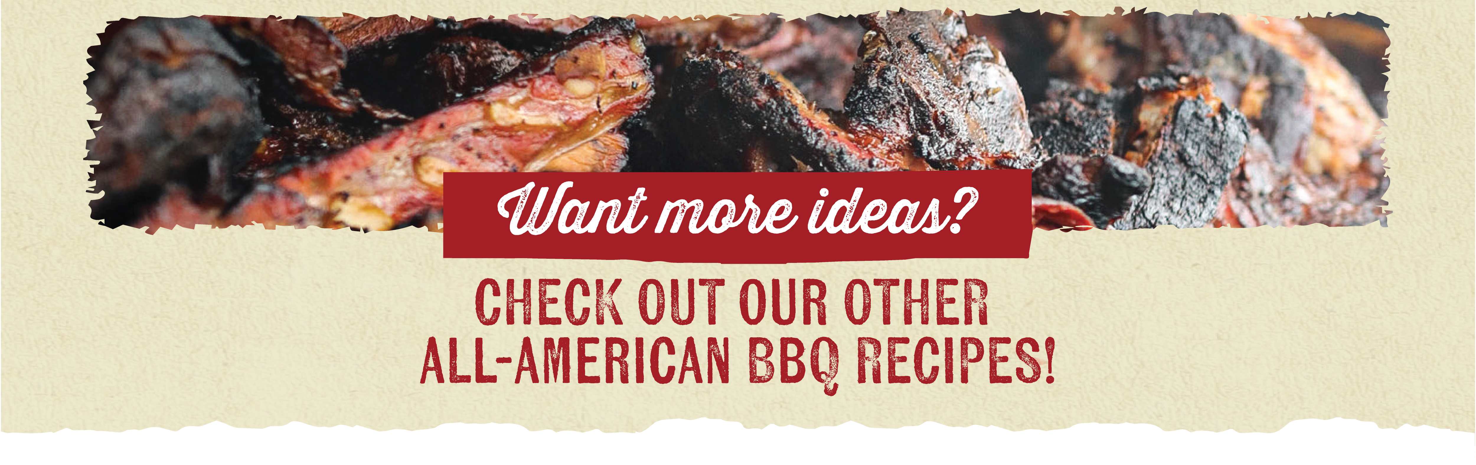 Want more ideas? CHECK OUT OUR OTHER ALL-AMERICAN BBQ RECIPES!