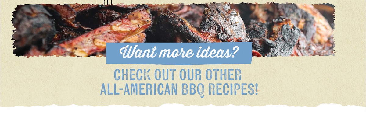 Want more ideas? CHECK OUT OUR OTHER ALL-AMERICAN BBQ RECIPES!